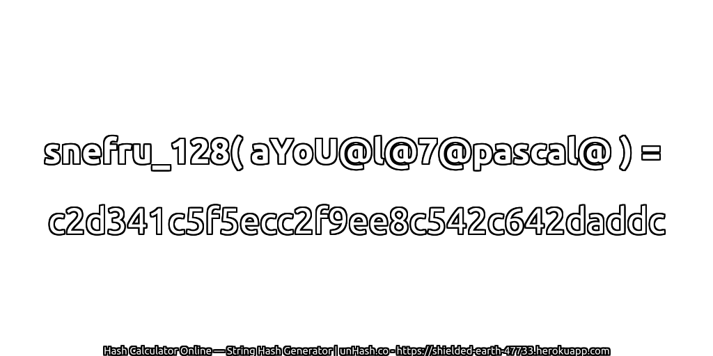 snefru_128( aYoU@l@7@pascal@ ) = c2d341c5f5ecc2f9ee8c542c642daddc | unHash.co