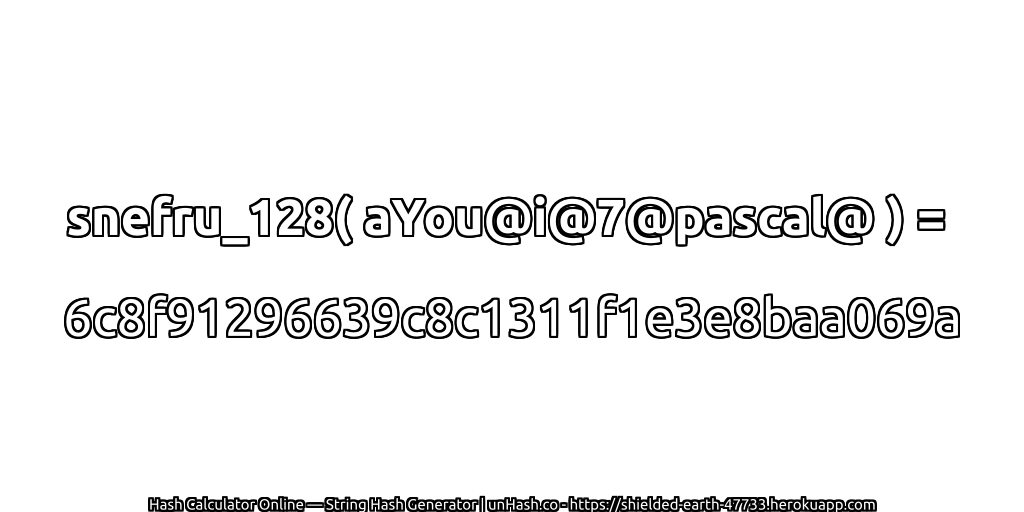 snefru_128( aYou@i@7@pascal@ ) = 6c8f91296639c8c1311f1e3e8baa069a | unHash.co