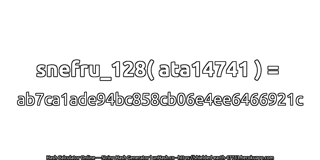 snefru_128( ata14741 ) = ab7ca1ade94bc858cb06e4ee6466921c | unHash.co