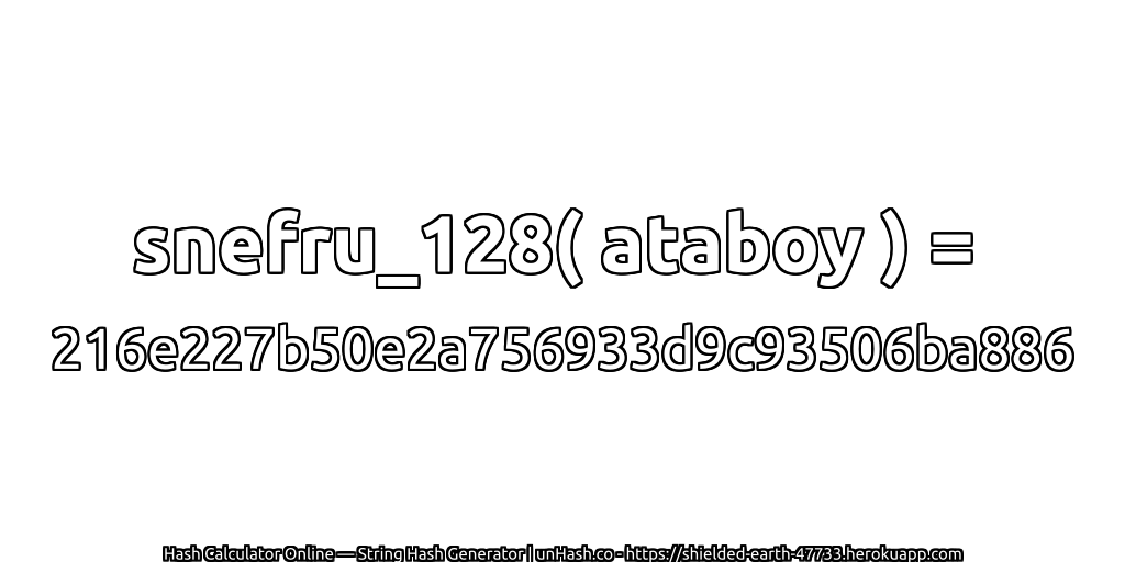 snefru_128( ataboy ) = 216e227b50e2a756933d9c93506ba886 | unHash.co