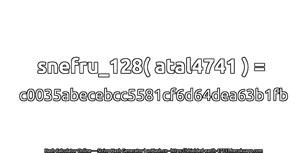 snefru_128( atal4741 ) = c0035abecebcc5581cf6d64dea63b1fb | unHash.co