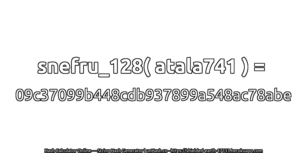 snefru_128( atala741 ) = 09c37099b448cdb937899a548ac78abe | unHash.co