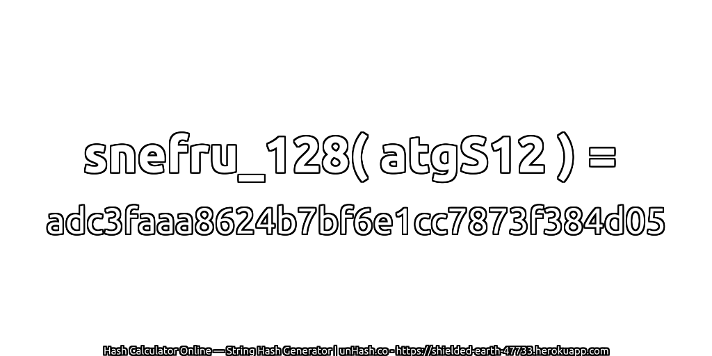 snefru_128( atgS12 ) = adc3faaa8624b7bf6e1cc7873f384d05 | unHash.co