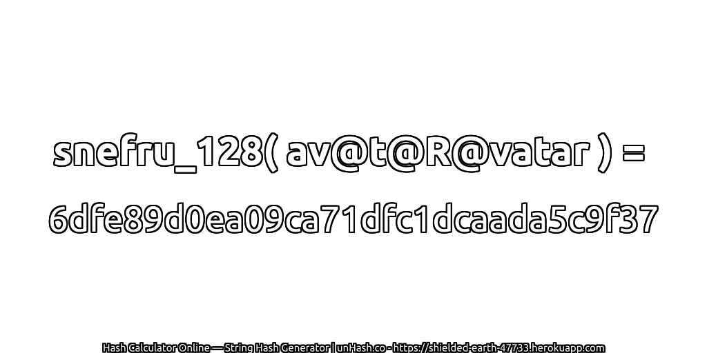 snefru_128( av@t@R@vatar ) = 6dfe89d0ea09ca71dfc1dcaada5c9f37 | unHash.co