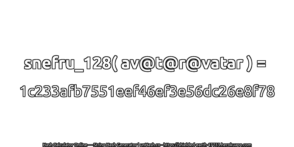 snefru_128( av@t@r@vatar ) = 1c233afb7551eef46ef3e56dc26e8f78 | unHash.co