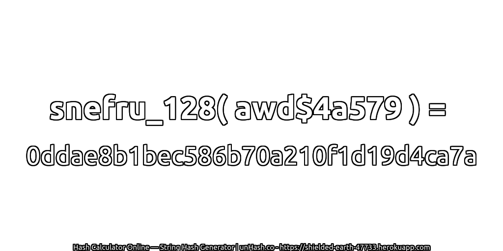 snefru_128( awd$4a579 ) = 0ddae8b1bec586b70a210f1d19d4ca7a | unHash.co