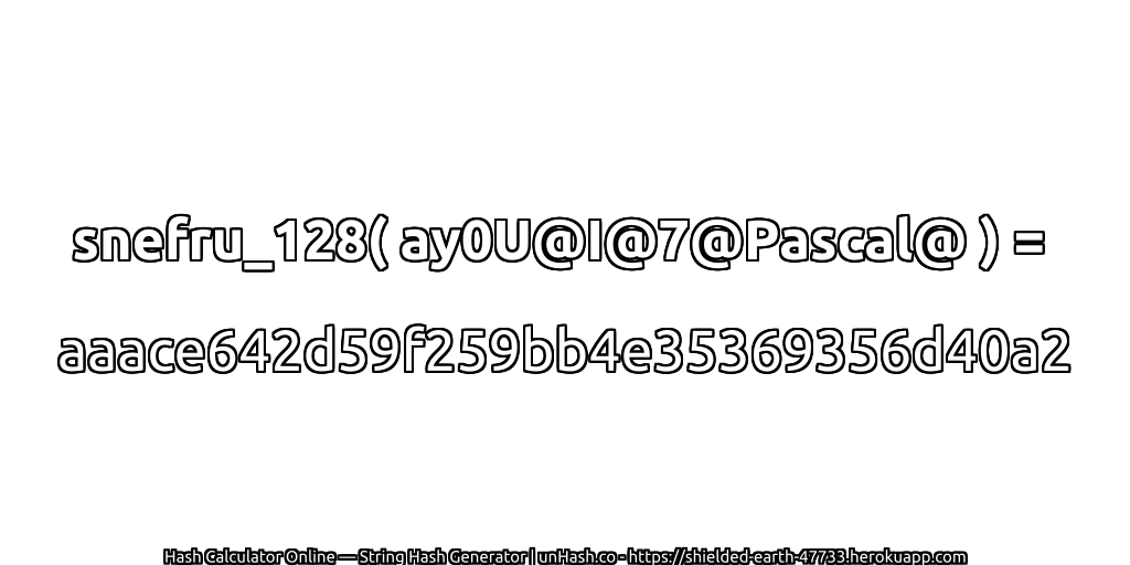 snefru_128( ay0U@I@7@Pascal@ ) = aaace642d59f259bb4e35369356d40a2 | unHash.co
