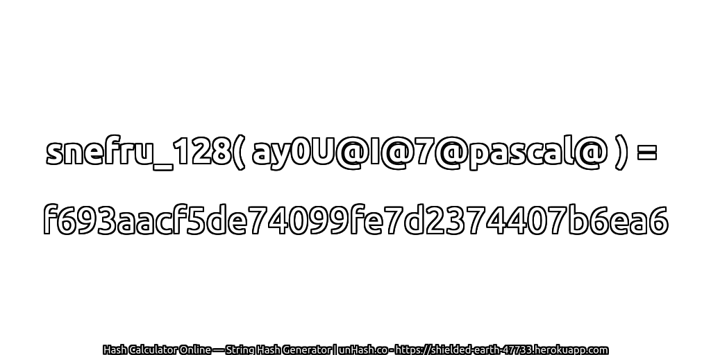 snefru_128( ay0U@I@7@pascal@ ) = f693aacf5de74099fe7d2374407b6ea6 | unHash.co