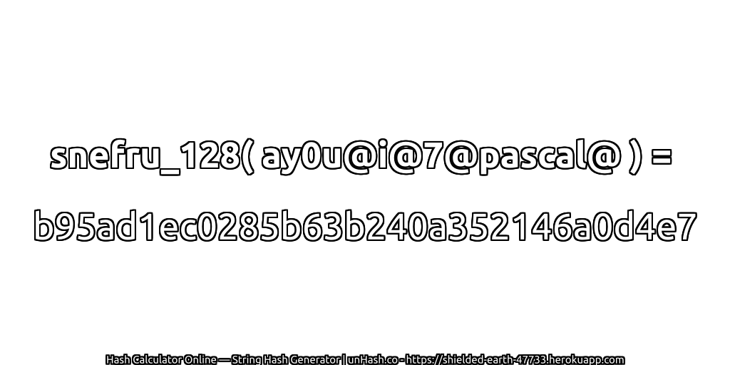 snefru_128( ay0u@i@7@pascal@ ) = b95ad1ec0285b63b240a352146a0d4e7 | unHash.co