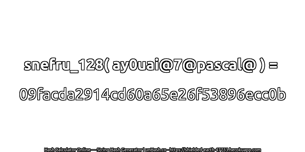 snefru_128( ay0uai@7@pascal@ ) = 09facda2914cd60a65e26f53896ecc0b | unHash.co