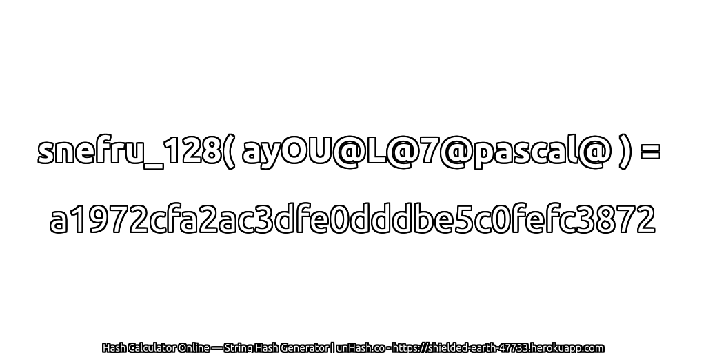snefru_128( ayOU@L@7@pascal@ ) = a1972cfa2ac3dfe0dddbe5c0fefc3872 | unHash.co