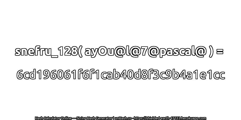 snefru_128( ayOu@l@7@pascal@ ) = 6cd196061f6f1cab40d8f3c9b4a1e1cc | unHash.co