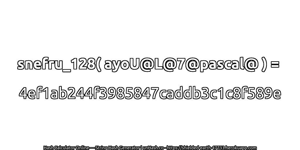 snefru_128( ayoU@L@7@pascal@ ) = 4ef1ab244f3985847caddb3c1c8f589e | unHash.co