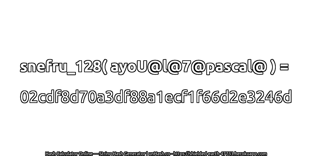 snefru_128( ayoU@l@7@pascal@ ) = 02cdf8d70a3df88a1ecf1f66d2e3246d | unHash.co
