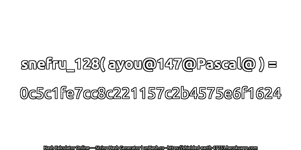 snefru_128( ayou@147@Pascal@ ) = 0c5c1fe7cc8c221157c2b4575e6f1624 | unHash.co