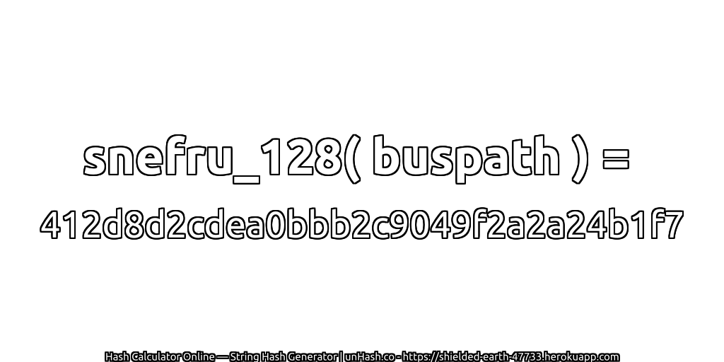snefru_128( buspath ) = 412d8d2cdea0bbb2c9049f2a2a24b1f7 | unHash.co