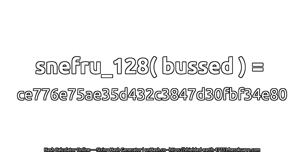 snefru_128( bussed ) = ce776e75ae35d432c3847d30fbf34e80 | unHash.co