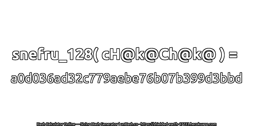 snefru_128( cH@k@Ch@k@ ) = a0d036ad32c779aebe76b07b399d3bbd | unHash.co