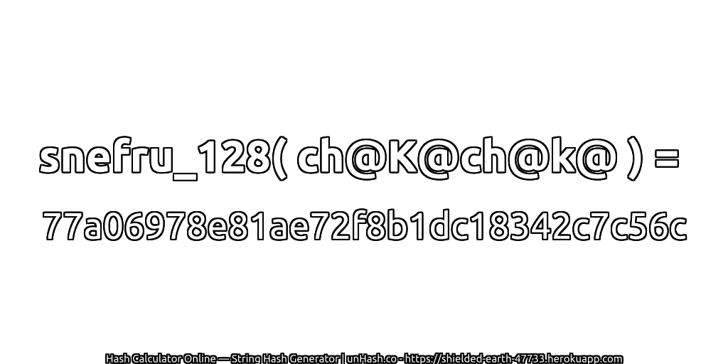 snefru_128( ch@K@ch@k@ ) = 77a06978e81ae72f8b1dc18342c7c56c | unHash.co