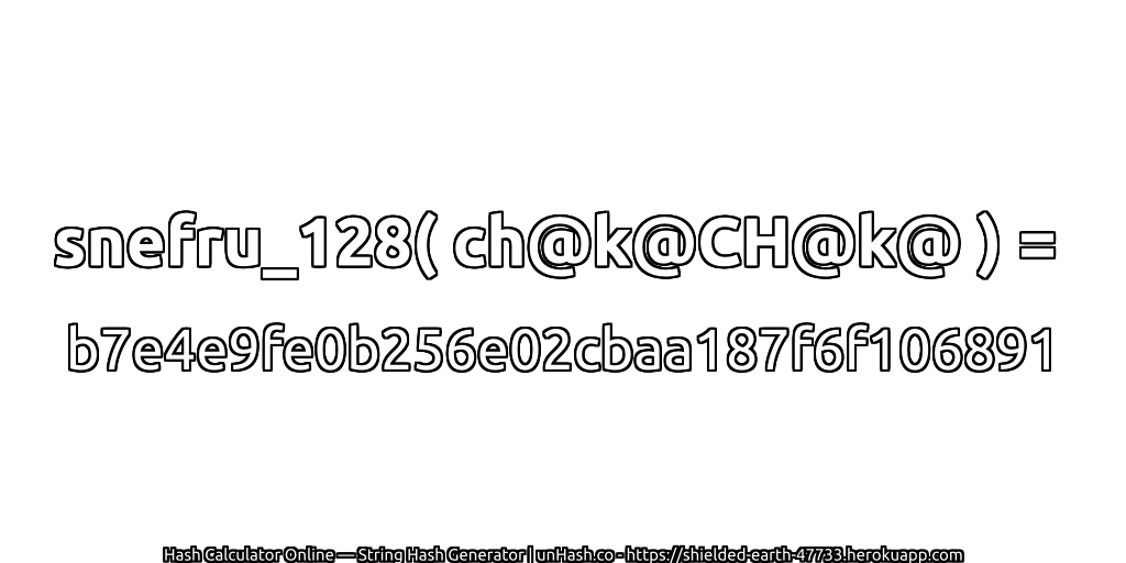 snefru_128( ch@k@CH@k@ ) = b7e4e9fe0b256e02cbaa187f6f106891 | unHash.co