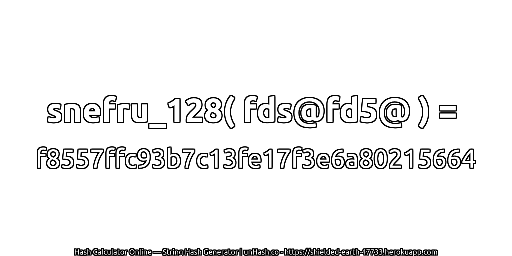 snefru_128( fds@fd5@ ) = f8557ffc93b7c13fe17f3e6a80215664 | unHash.co