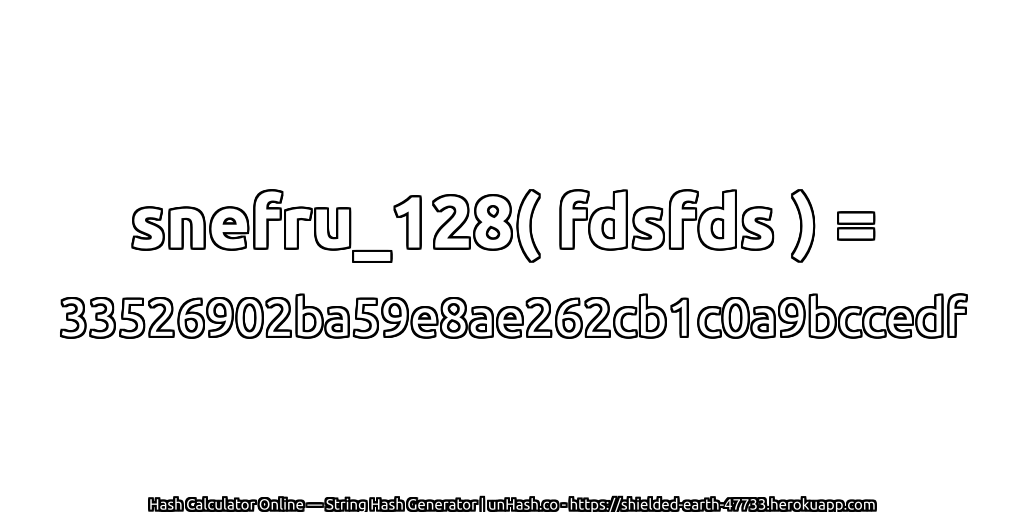 snefru_128( fdsfds ) = 33526902ba59e8ae262cb1c0a9bccedf | unHash.co
