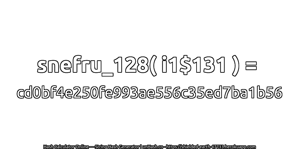 snefru_128( i1$131 ) = cd0bf4e250fe993ae556c35ed7ba1b56 | unHash.co