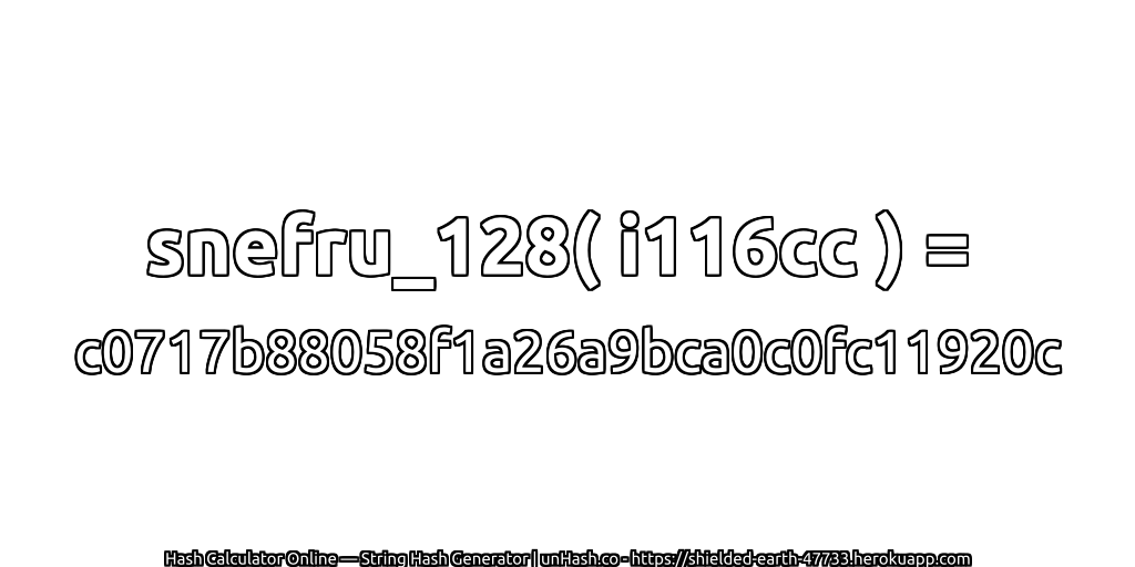snefru_128( i116cc ) = c0717b88058f1a26a9bca0c0fc11920c | unHash.co