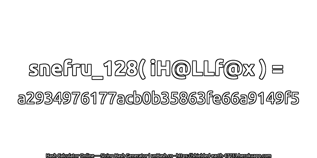 snefru_128( iH@LLf@x ) = a2934976177acb0b35863fe66a9149f5 | unHash.co