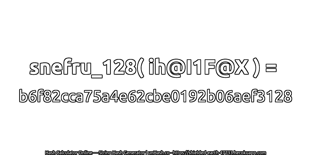 snefru_128( ih@I1F@X ) = b6f82cca75a4e62cbe0192b06aef3128 | unHash.co