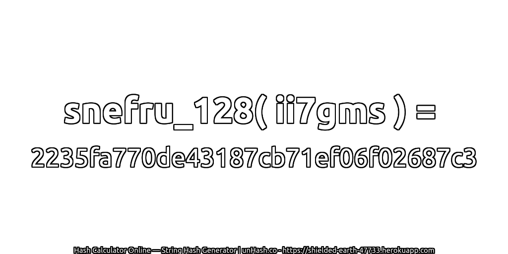 snefru_128( ii7gms ) = 2235fa770de43187cb71ef06f02687c3 | unHash.co