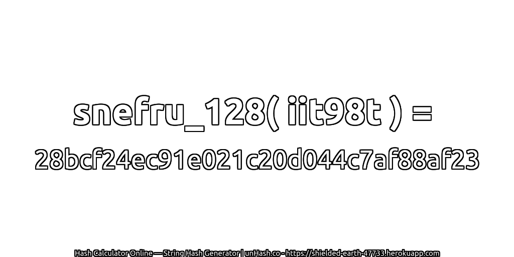 snefru_128( iit98t ) = 28bcf24ec91e021c20d044c7af88af23 | unHash.co