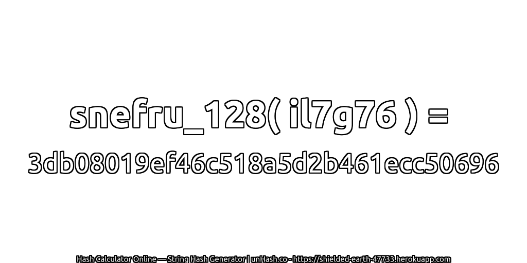 snefru_128( il7g76 ) = 3db08019ef46c518a5d2b461ecc50696 | unHash.co