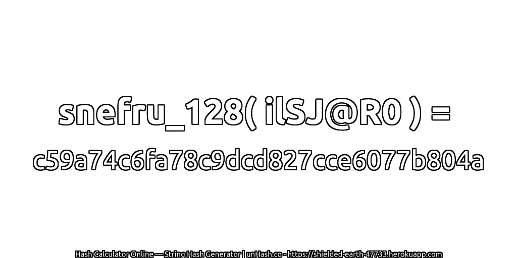 snefru_128( ilSJ@R0 ) = c59a74c6fa78c9dcd827cce6077b804a | unHash.co