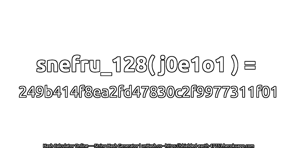 snefru_128( j0e1o1 ) = 249b414f8ea2fd47830c2f9977311f01 | unHash.co