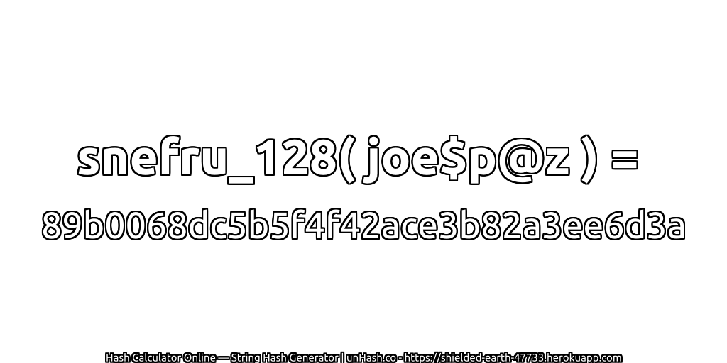 snefru_128( joe$p@z ) = 89b0068dc5b5f4f42ace3b82a3ee6d3a | unHash.co