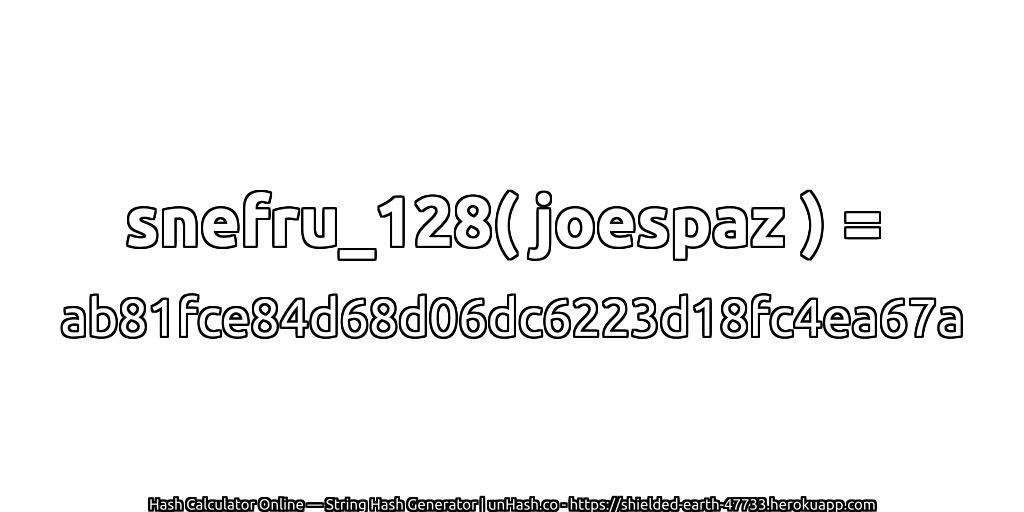 snefru_128( joespaz ) = ab81fce84d68d06dc6223d18fc4ea67a | unHash.co