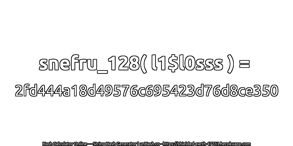 snefru_128( l1$l0sss ) = 2fd444a18d49576c695423d76d8ce350 | unHash.co