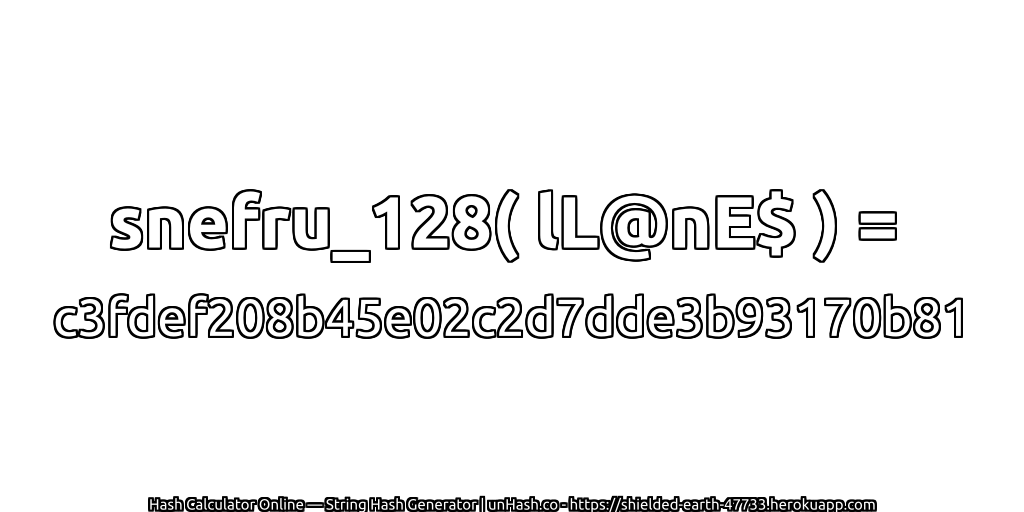 snefru_128( lL@nE$ ) = c3fdef208b45e02c2d7dde3b93170b81 | unHash.co