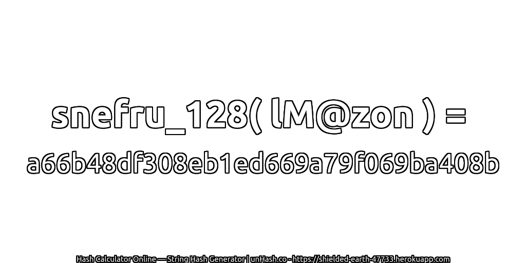 snefru_128( lM@zon ) = a66b48df308eb1ed669a79f069ba408b | unHash.co