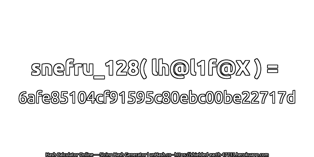snefru_128( lh@l1f@X ) = 6afe85104cf91595c80ebc00be22717d | unHash.co