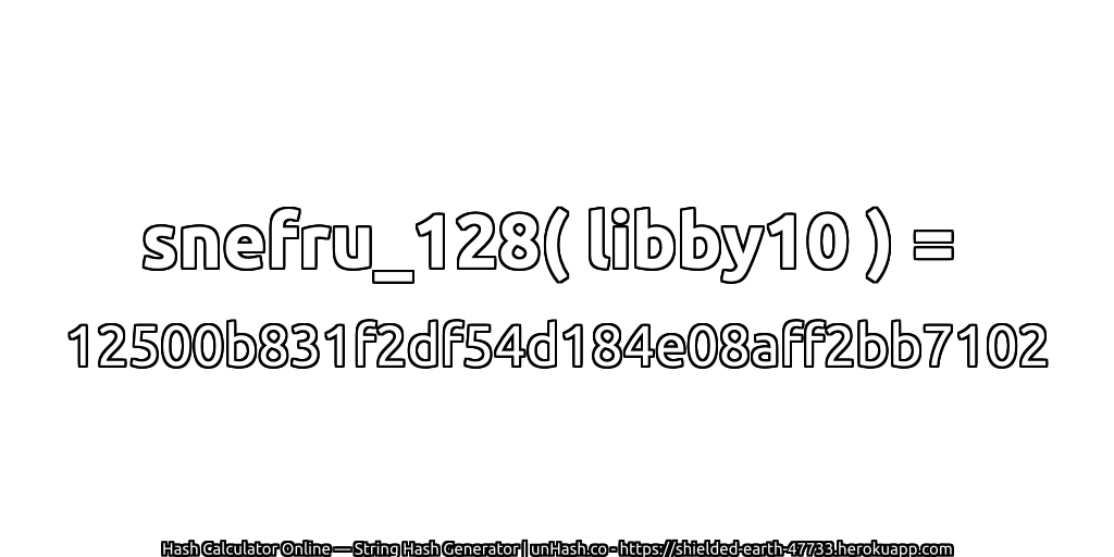 snefru_128( libby10 ) = 12500b831f2df54d184e08aff2bb7102 | unHash.co