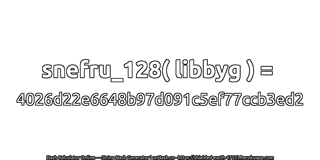 snefru_128( libbyg ) = 4026d22e6648b97d091c5ef77ccb3ed2 | unHash.co