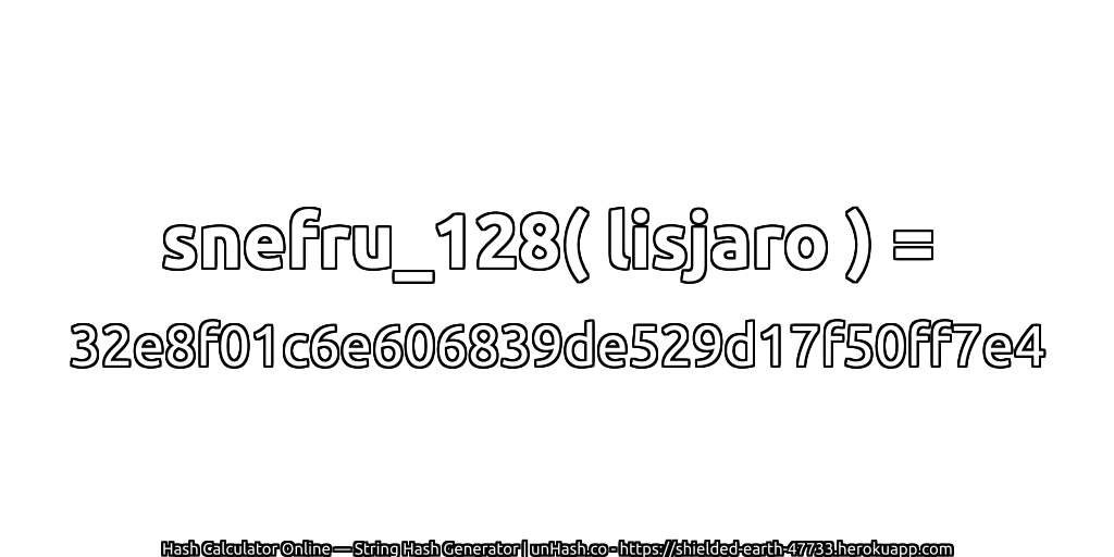 snefru_128( lisjaro ) = 32e8f01c6e606839de529d17f50ff7e4 | unHash.co