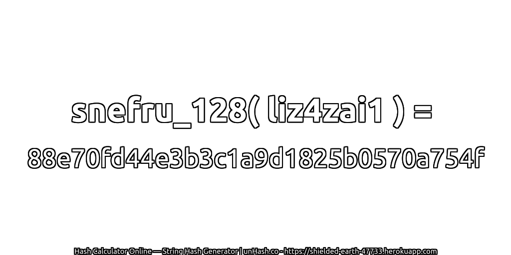snefru_128( liz4zai1 ) = 88e70fd44e3b3c1a9d1825b0570a754f | unHash.co