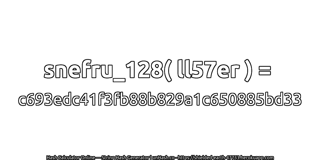 snefru_128( ll57er ) = c693edc41f3fb88b829a1c650885bd33 | unHash.co