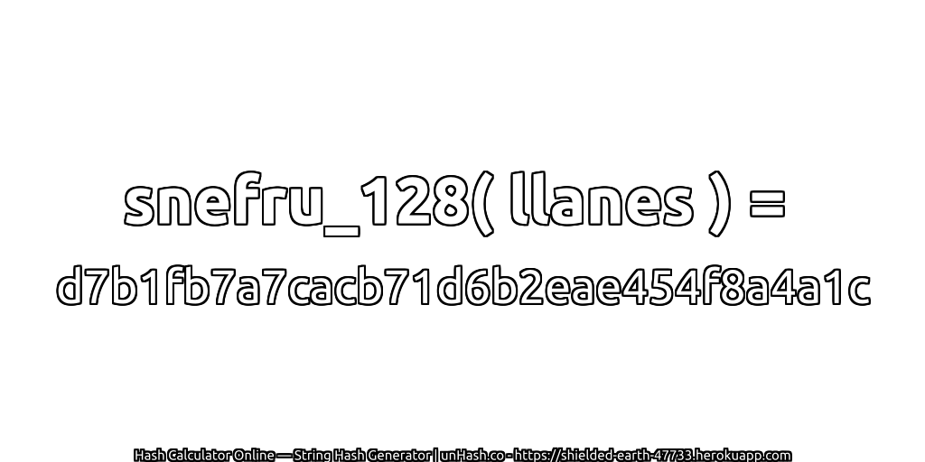 snefru_128( llanes ) = d7b1fb7a7cacb71d6b2eae454f8a4a1c | unHash.co