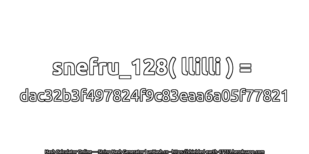 snefru_128( llilli ) = dac32b3f497824f9c83eaa6a05f77821 | unHash.co