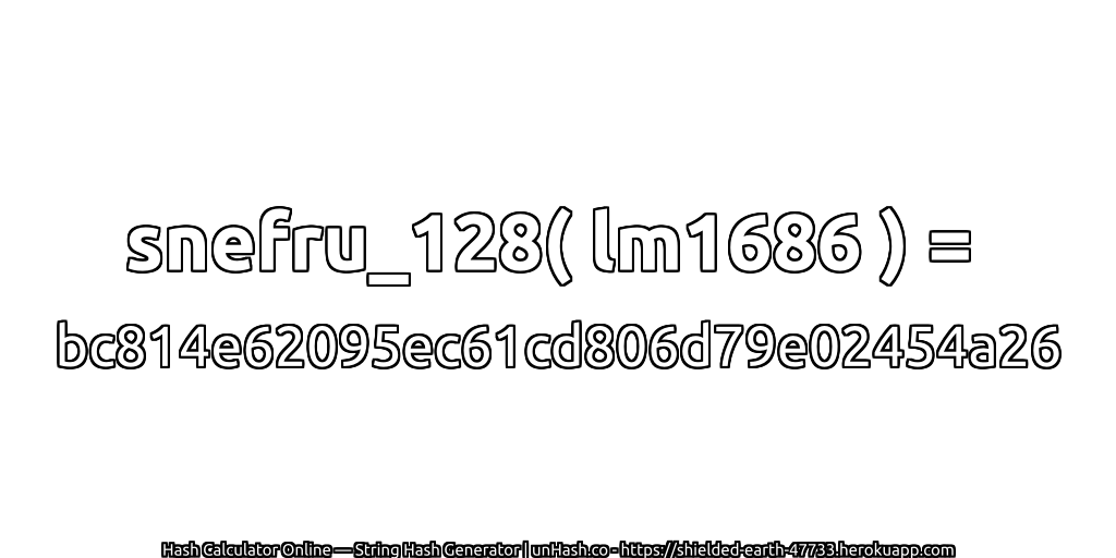 snefru_128( lm1686 ) = bc814e62095ec61cd806d79e02454a26 | unHash.co