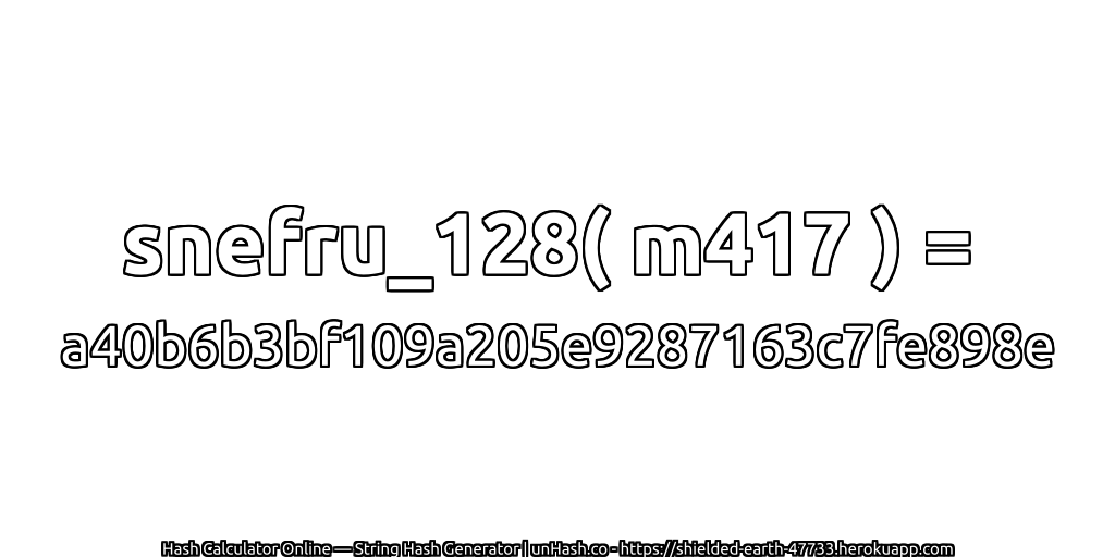 snefru_128( m417 ) = a40b6b3bf109a205e9287163c7fe898e | unHash.co